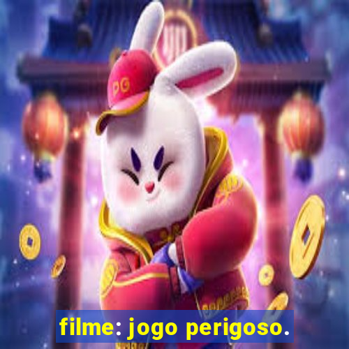 filme: jogo perigoso.